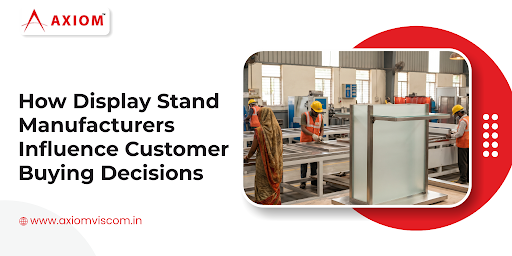 How Display Stand Manufacturers Influence Customer Buying Decisions