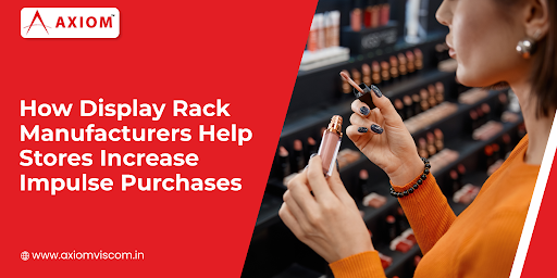 How Display Rack Manufacturers Help Stores Increase Impulse Purchases